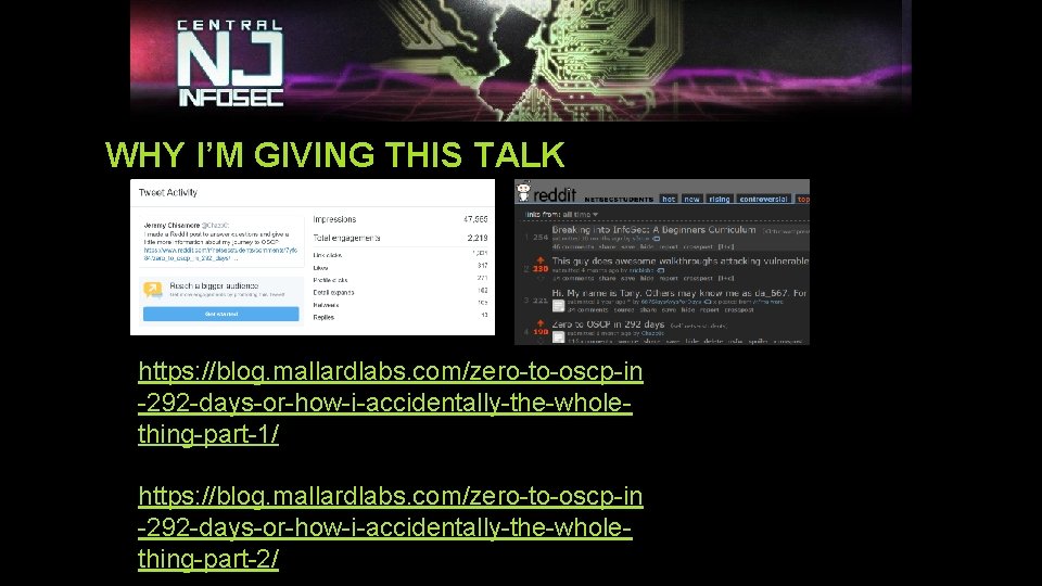 WHY I’M GIVING THIS TALK https: //blog. mallardlabs. com/zero-to-oscp-in -292 -days-or-how-i-accidentally-the-wholething-part-1/ https: //blog. mallardlabs. WHY I’M GIVING THIS TALK https: //blog. mallardlabs. com/zero-to-oscp-in -292 -days-or-how-i-accidentally-the-wholething-part-1/ https: //blog. mallardlabs.