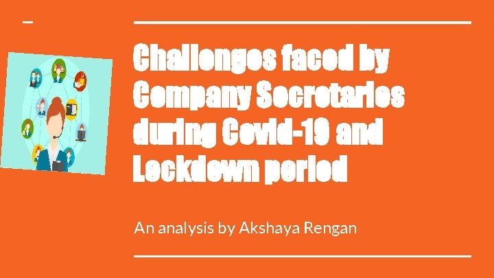 Challenges faced by Company Secretaries during Covid-19 and Lockdown period An analysis by Akshaya