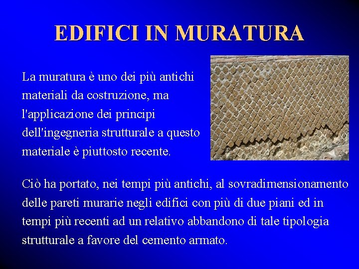 EDIFICI IN MURATURA La muratura è uno dei più antichi materiali da costruzione, ma