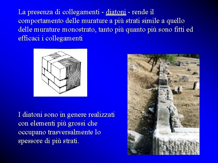 La presenza di collegamenti - diatoni - rende il comportamento delle murature a più