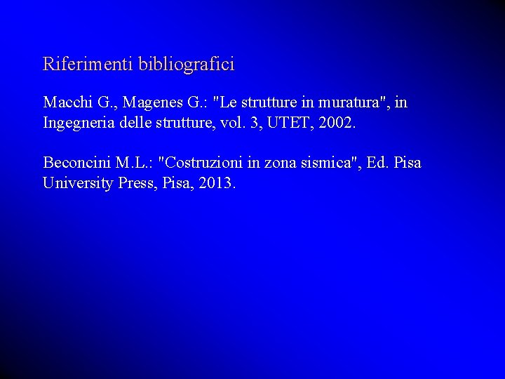 Riferimenti bibliografici Macchi G. , Magenes G. : "Le strutture in muratura", in Ingegneria