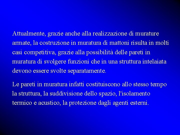 Attualmente, grazie anche alla realizzazione di murature armate, la costruzione in muratura di mattoni