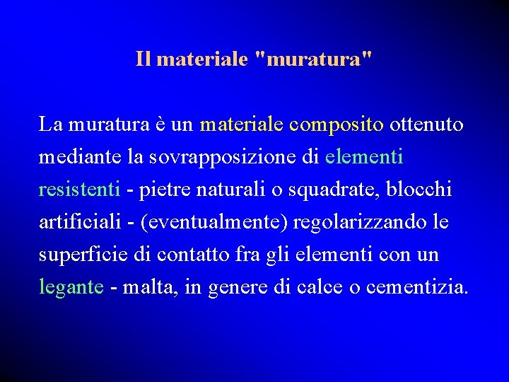 Il materiale "muratura" La muratura è un materiale composito ottenuto mediante la sovrapposizione di