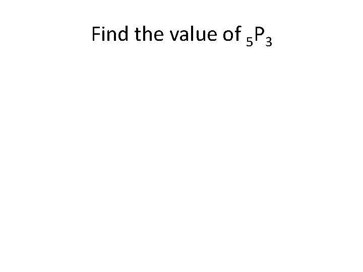 Find the value of 5 P 3 