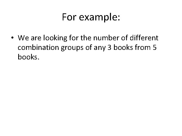 For example: • We are looking for the number of different combination groups of