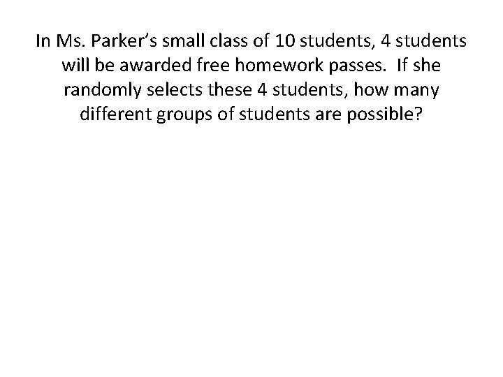 In Ms. Parker’s small class of 10 students, 4 students will be awarded free