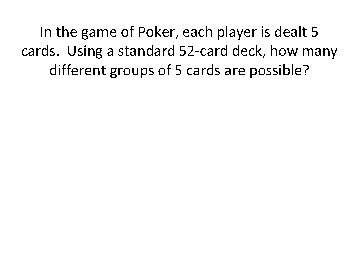 In the game of Poker, each player is dealt 5 cards. Using a standard