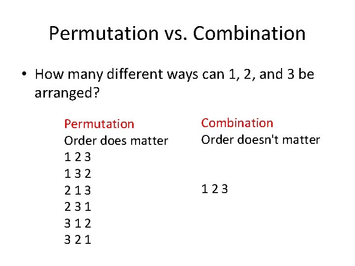 Permutation vs. Combination • How many different ways can 1, 2, and 3 be