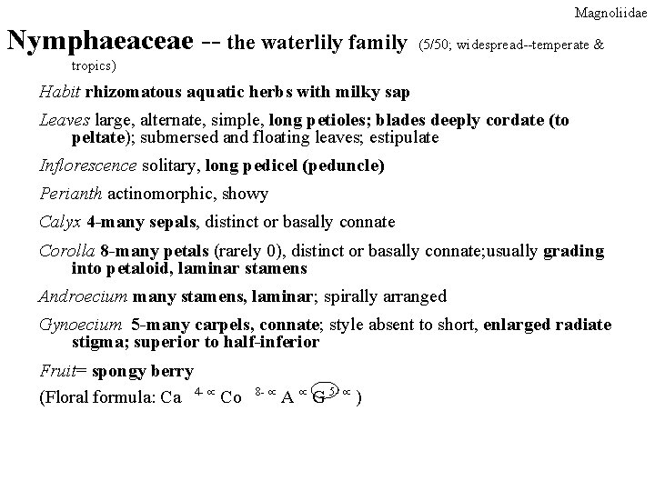 Magnoliidae Nymphaeaceae -- the waterlily family (5/50; widespread--temperate & tropics) Habit rhizomatous aquatic herbs Magnoliidae Nymphaeaceae -- the waterlily family (5/50; widespread--temperate & tropics) Habit rhizomatous aquatic herbs