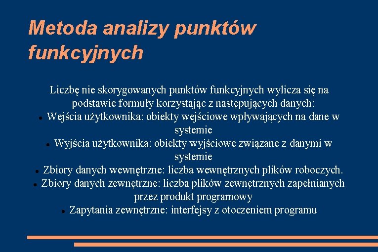 Metoda analizy punktów funkcyjnych Liczbę nie skorygowanych punktów funkcyjnych wylicza się na podstawie formuły