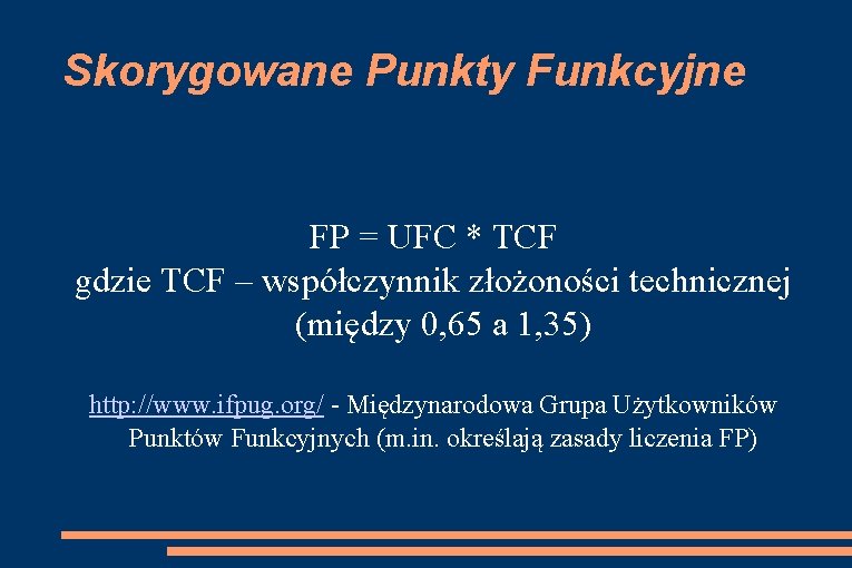 Skorygowane Punkty Funkcyjne FP = UFC * TCF gdzie TCF – współczynnik złożoności technicznej