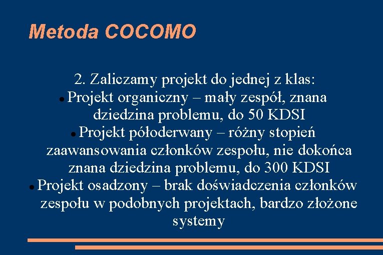 Metoda COCOMO 2. Zaliczamy projekt do jednej z klas: Projekt organiczny – mały zespół,