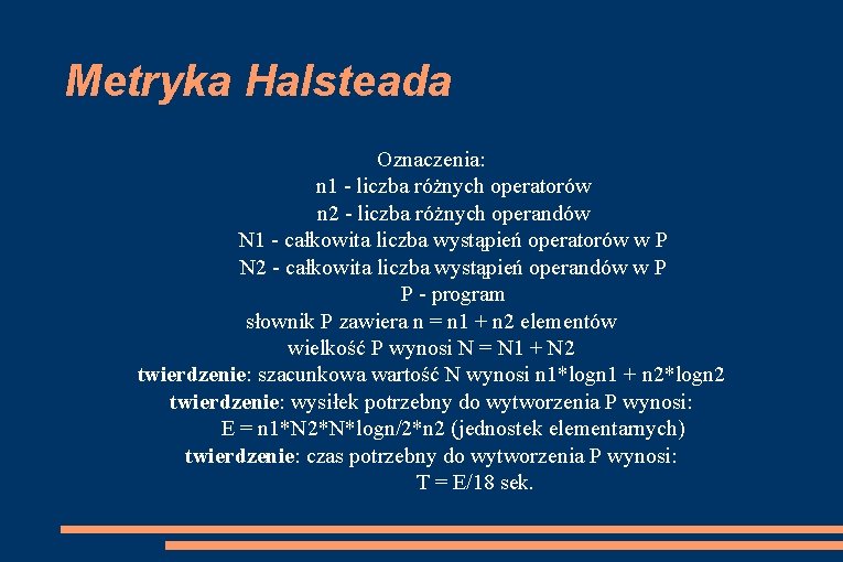 Metryka Halsteada Oznaczenia: n 1 - liczba różnych operatorów n 2 - liczba różnych