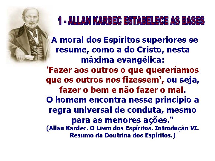 "A moral dos Espíritos superiores se resume, como a do Cristo, nesta máxima evangélica: