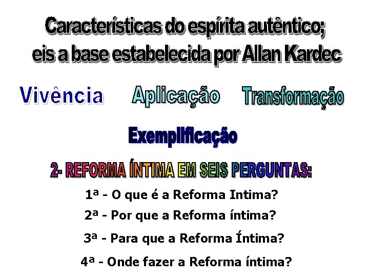 1ª - O que é a Reforma Intima? 2ª - Por que a Reforma