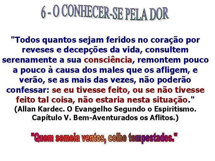 "Todos quantos sejam feridos no coração por reveses e decepções da vida, consultem serenamente