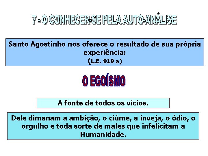 Santo Agostinho nos oferece o resultado de sua própria experiência: (L. E. 919 a)