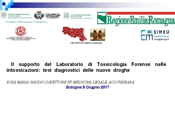 CRR ANTIDOTI EMILIA ROMAGNA Il supporto del Laboratorio di Tossicologia Forense nelle intossicazioni: test