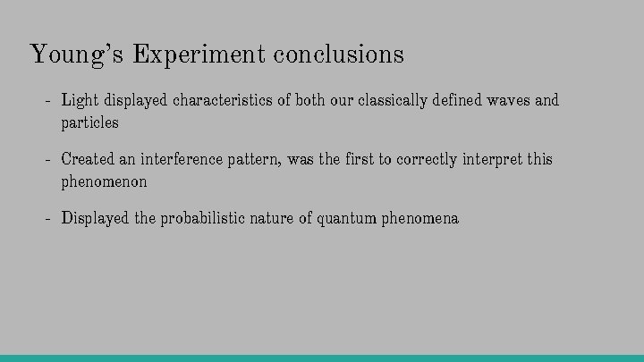 Young’s Experiment conclusions - Light displayed characteristics of both our classically defined waves and