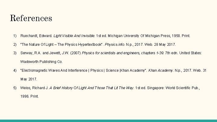 References 1) Ruechardt, Edward. Light Visible And Invisible. 1 st ed. Michigan University Of