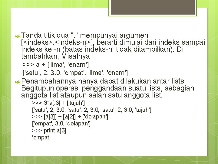  Tanda titik dua ": " mempunyai argumen [<indeks>: <indeks-n>], berarti dimulai dari indeks