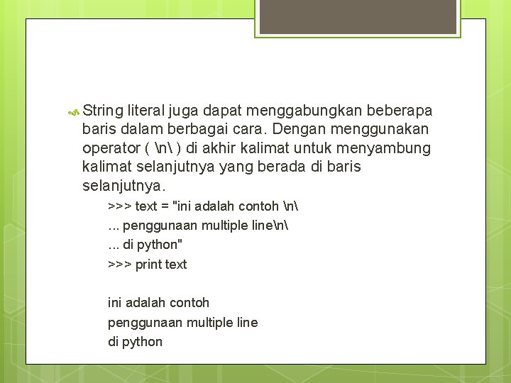  String literal juga dapat menggabungkan beberapa baris dalam berbagai cara. Dengan menggunakan operator