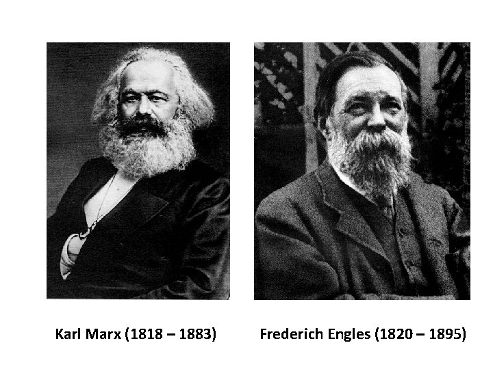 Karl Marx (1818 – 1883) Frederich Engles (1820 – 1895) 