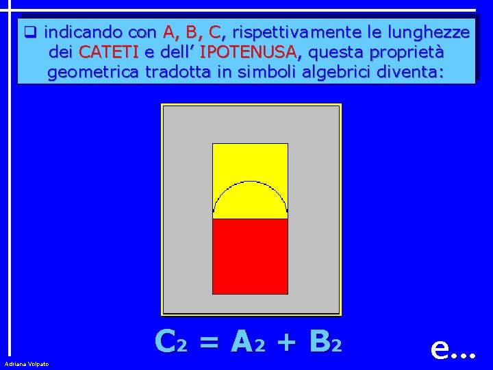 q indicando con A, B, C, rispettivamente le lunghezze dei CATETI e dell’ IPOTENUSA,