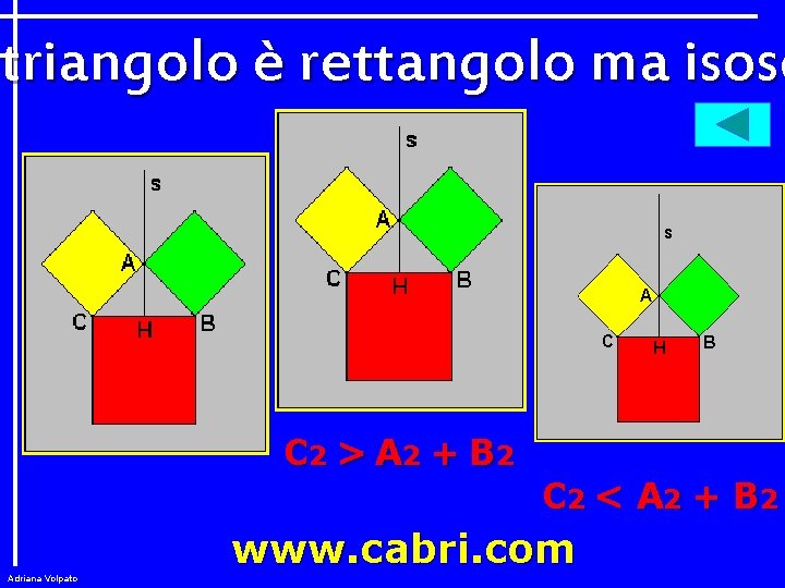 triangolo è rettangolo ma isosc C 2 > A 2 + B 2 C