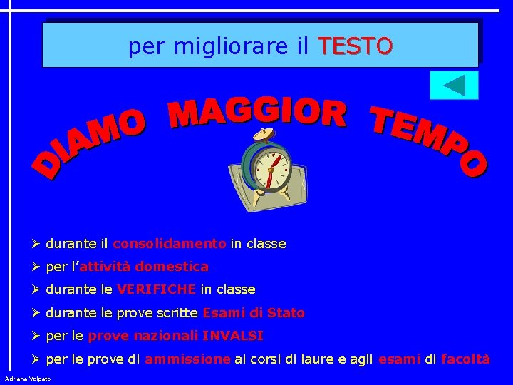 per migliorare il TESTO Ø durante il consolidamento in classe Ø per l’attività domestica