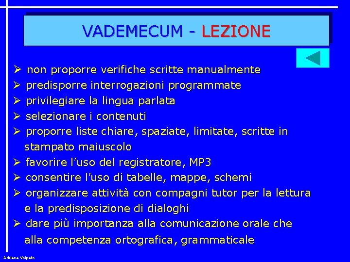 VADEMECUM - LEZIONE Ø non proporre verifiche scritte manualmente predisporre interrogazioni programmate privilegiare la