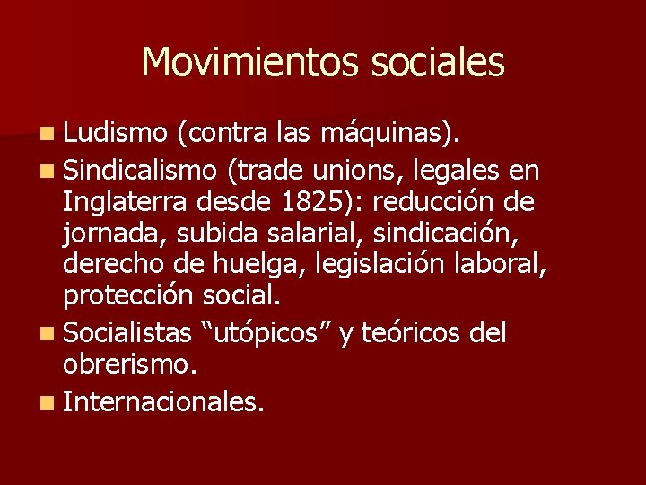 Movimientos sociales n Ludismo (contra las máquinas). n Sindicalismo (trade unions, legales en Inglaterra