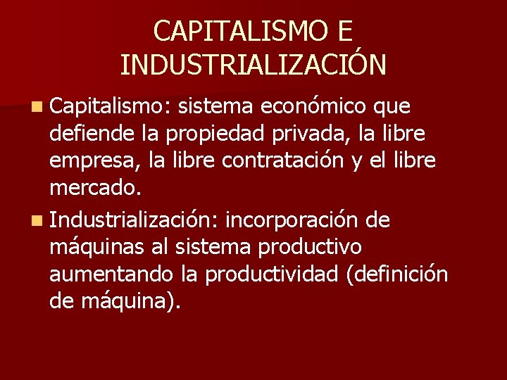 CAPITALISMO E INDUSTRIALIZACIÓN n Capitalismo: sistema económico que defiende la propiedad privada, la libre