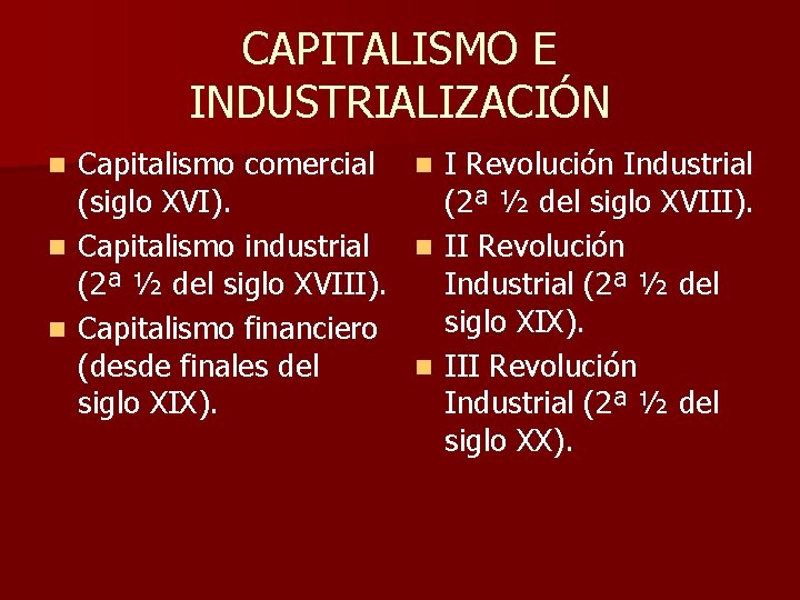 CAPITALISMO E INDUSTRIALIZACIÓN Capitalismo comercial (siglo XVI). n Capitalismo industrial (2ª ½ del siglo