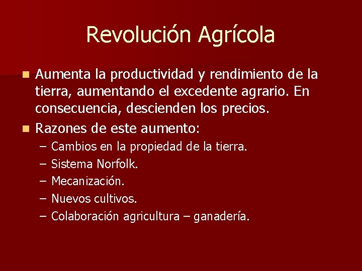 Revolución Agrícola Aumenta la productividad y rendimiento de la tierra, aumentando el excedente agrario.