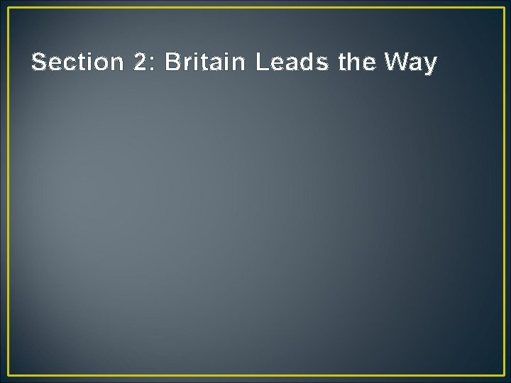 Section 2: Britain Leads the Way 