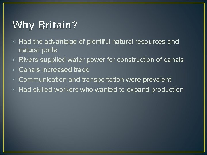 Why Britain? • Had the advantage of plentiful natural resources and natural ports •