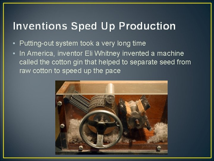 Inventions Sped Up Production • Putting-out system took a very long time • In