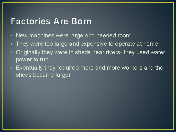 Factories Are Born • New machines were large and needed room • They were