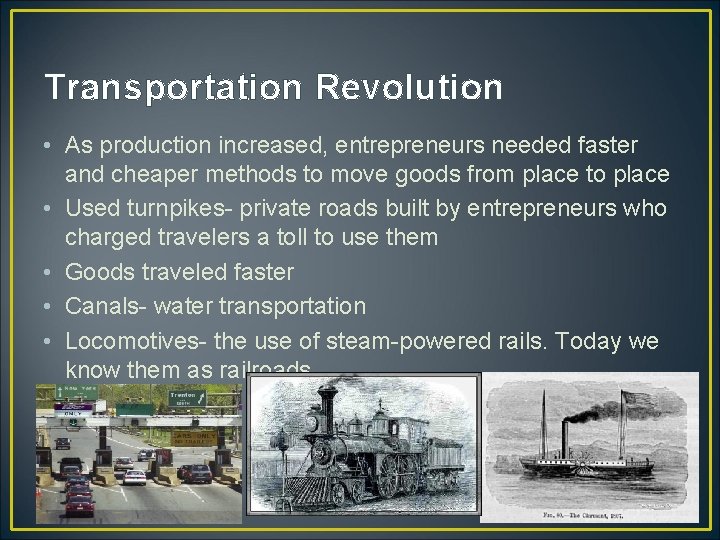 Transportation Revolution • As production increased, entrepreneurs needed faster and cheaper methods to move