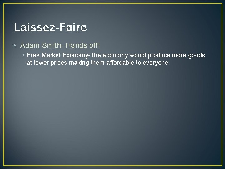 Laissez-Faire • Adam Smith- Hands off! • Free Market Economy- the economy would produce