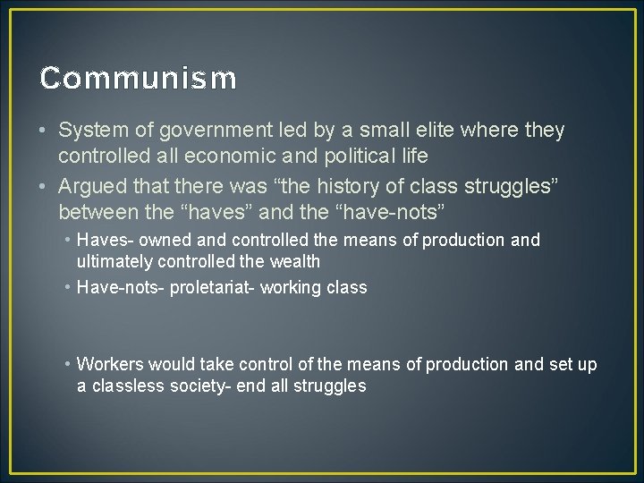 Communism • System of government led by a small elite where they controlled all