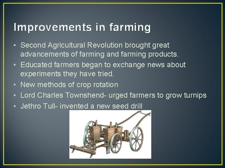 Improvements in farming • Second Agricultural Revolution brought great advancements of farming and farming