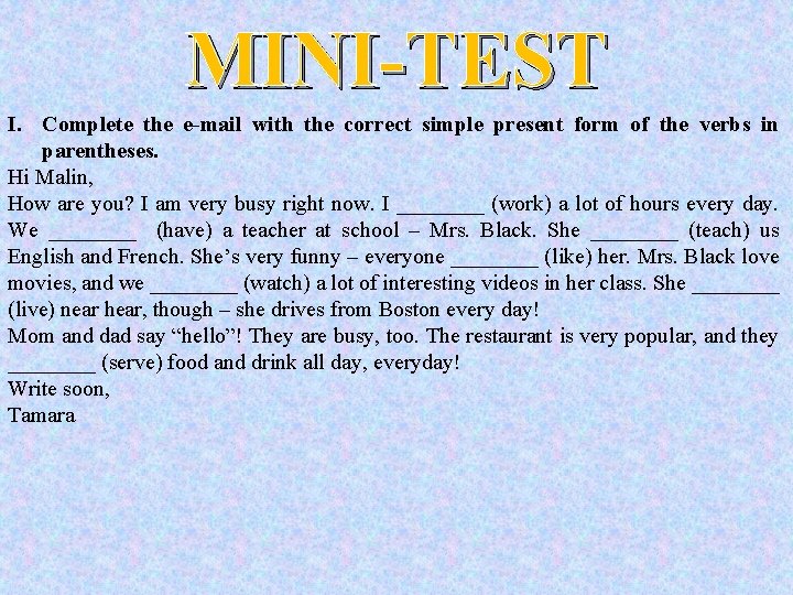 MINI-TEST I. Complete the e-mail with the correct simple present form of the verbs MINI-TEST I. Complete the e-mail with the correct simple present form of the verbs