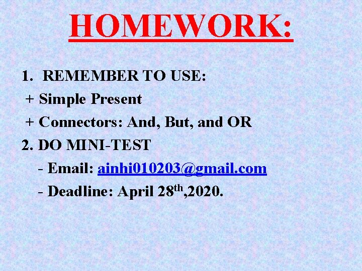HOMEWORK: 1. REMEMBER TO USE: + Simple Present + Connectors: And, But, and OR HOMEWORK: 1. REMEMBER TO USE: + Simple Present + Connectors: And, But, and OR