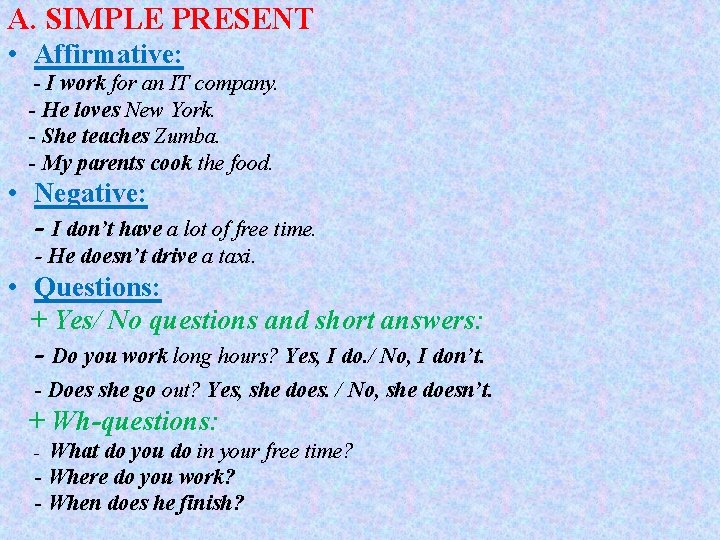 A. SIMPLE PRESENT • Affirmative: - I work for an IT company. - He A. SIMPLE PRESENT • Affirmative: - I work for an IT company. - He
