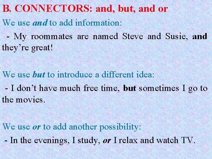 B. CONNECTORS: and, but, and or We use and to add information: - My B. CONNECTORS: and, but, and or We use and to add information: - My