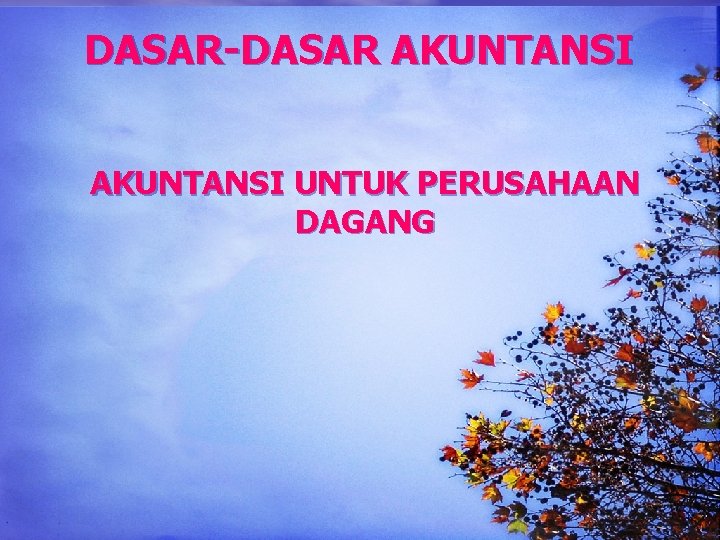 DASAR-DASAR AKUNTANSI UNTUK PERUSAHAAN DAGANG 