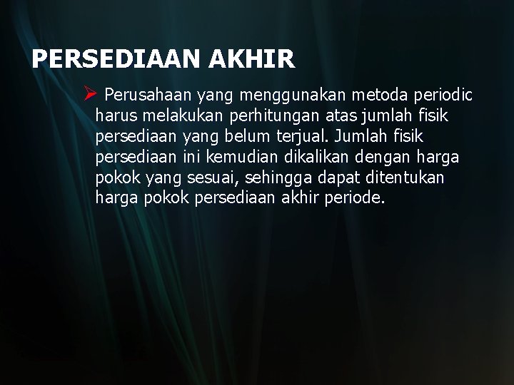 PERSEDIAAN AKHIR Ø Perusahaan yang menggunakan metoda periodic harus melakukan perhitungan atas jumlah fisik