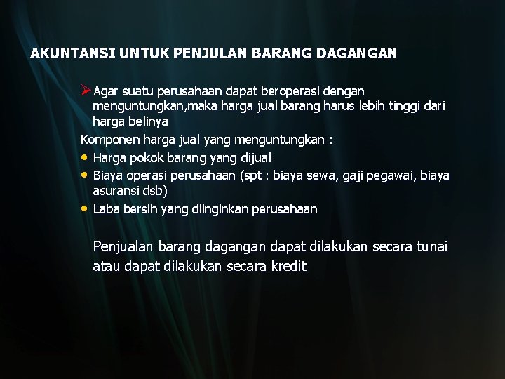 AKUNTANSI UNTUK PENJULAN BARANG DAGANGAN ØAgar suatu perusahaan dapat beroperasi dengan menguntungkan, maka harga